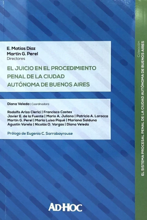 El juicio en el procedimiento penal de la Ciudad Autónoma de Buenos Aires Director/es: DÍAZ, E. Matías - PEREL, Martín G. Coordinador/es: VELEDA, Diana