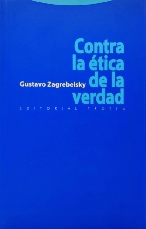 Contra la ética de la verdad Autor: Gustavo Zagrebelsky - comprar online