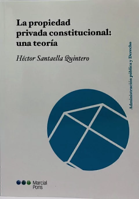 La propiedad privada constitucional: una teoría Santaella Quintero, Héctor