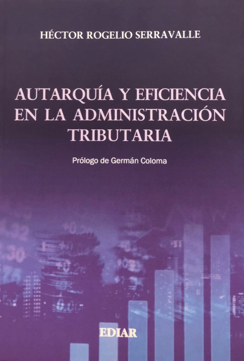 Autarquia Y Eficiencia En La Administración Tributaria Autor: Serravalle, Rogelio