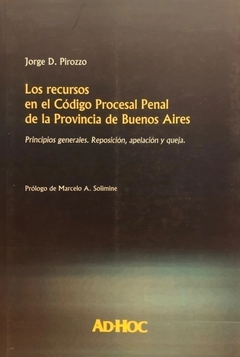 Los recursos en el Código Procesal Penal de la Provincia de Buenos Aires. Autor/es: PIROZZO, Jorge D.