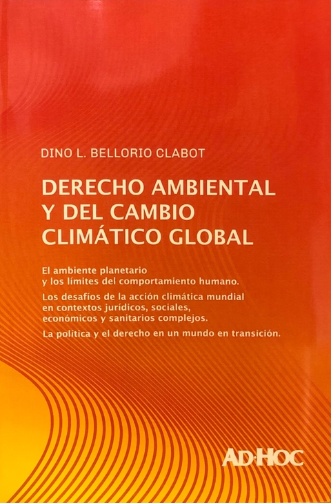 Derecho ambiental y del cambio climático global Autor/es: BELLORIO CLABOT, Dino L.