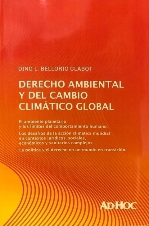 Derecho ambiental y del cambio climático global Autor/es: BELLORIO CLABOT, Dino L.