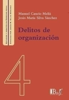 DELITOS DE ORGANIZACIÓN CANCIO MELIA, MANUEL; SILVA SÁNCHEZ, JESÚS MARÍA. -