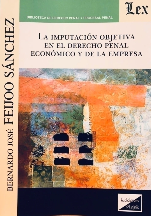 IMPUTACION OBJETIVA EN EL DERECHO PENAL ECONOMICO Y DE LA EMPRESA, LA Autor : Feijoo Sanchez - Bernardo J. -