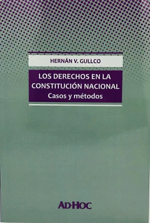 Los derechos en la Constitución Nacional. Autor/es: GULLCO, Hernán V.