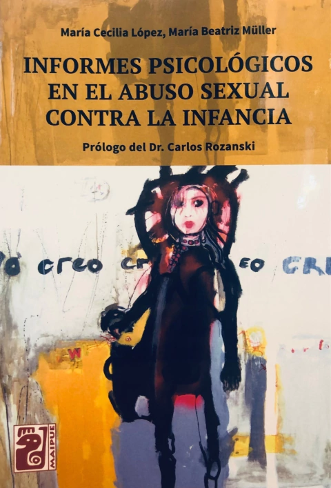 Informes psicológicos en el abuso sexual contra la infancia MARÍA BEATRIZ MÜLLER, MARÍA CECILIA LÓPEZ