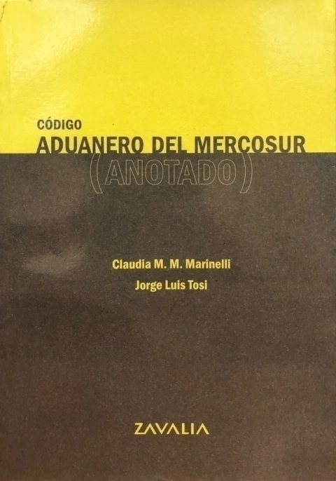 Código aduanero del Mercosur anotado Marinelli Claudia M. - Tosi Jorge L. -
