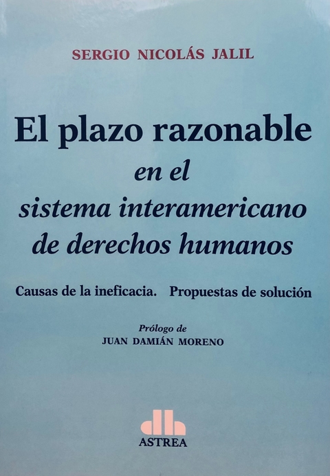 El plazo razonable En el sistema interamericano de derechos humanos JALIL, Sergio (Autor)