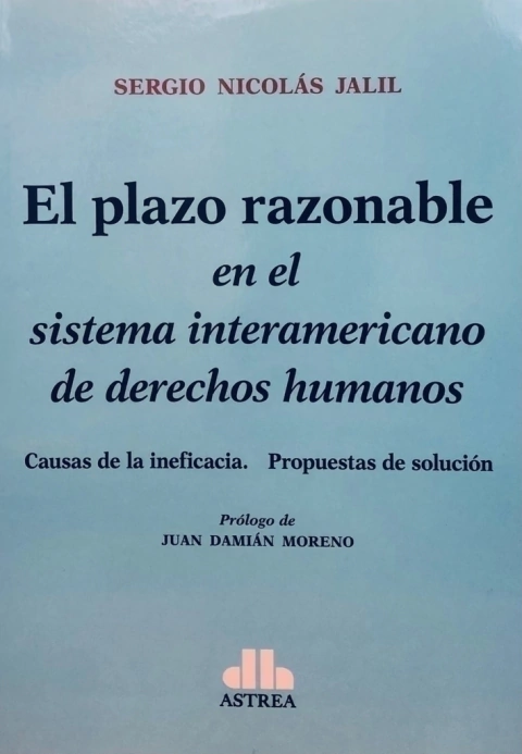 El plazo razonable En el sistema interamericano de derechos humanos JALIL, Sergio (Autor)