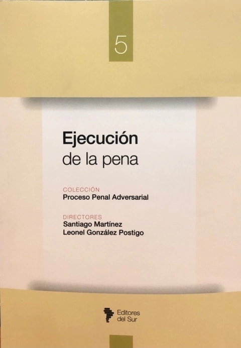 EJECUCIÓN DE LA PENA: TOMO V - DIRECTORES: SANTIAGO MARTÍNEZ - LEONEL GONZÁLEZ