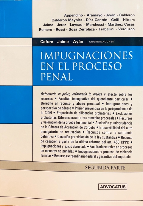 Impugnaciones en el proceso penal: segunda parte AUTOR: Cafure, Martín - Ayán, Cristian R. - Jaime, Marcelo N. - Directores