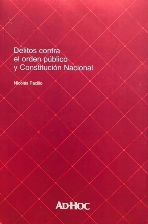 Delitos contra el orden público y Constitución Nacional Autor: Pacilio, Nicolás