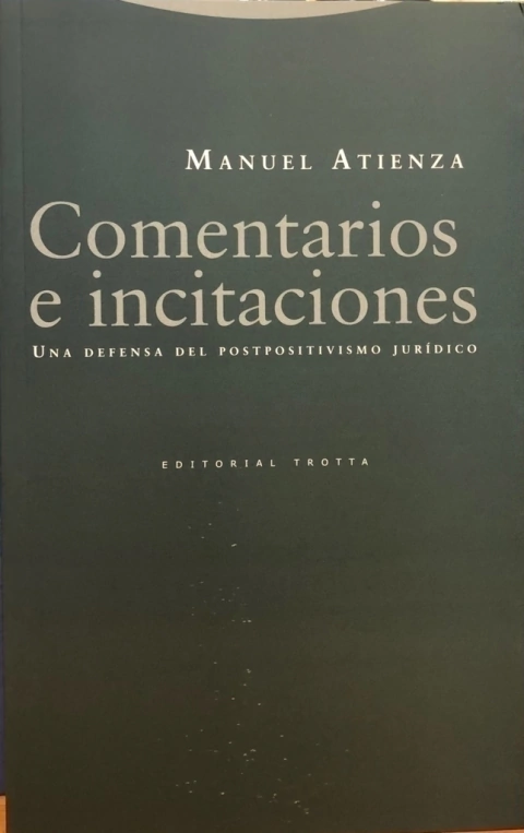 COMENTARIOS E INCITACIONES UNA DEFENSA DEL POSTPOSITIVISMO JURIDICO AUTOR: MANUEL ATIENZA