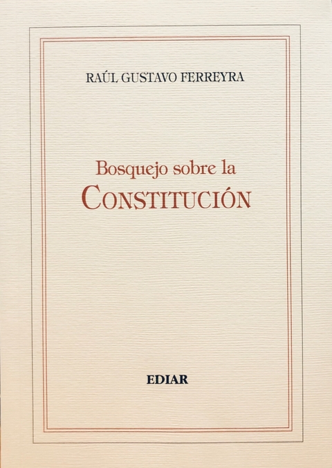 Bosquejo sobre la constitucion Autor: Ferreyra, Raul Gustavo