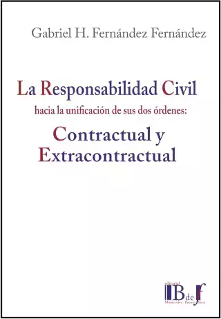 LA RESPONSABILIDAD CIVIL HACIA LA UNIFICACIÓN DE SUS DOS ÓRDENES: CONTRACTUAL Y EXTRACONTRACTUAL. FERNÁNDEZ FERNÁNDEZ, GABRIEL H.: