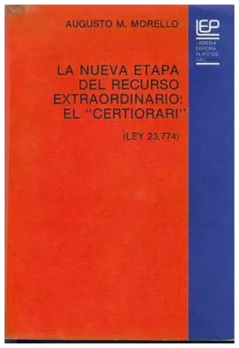 Augusto M. Morello La nueva etapa del recurso extraordinario: El "certiorari" (Ley 23.774)