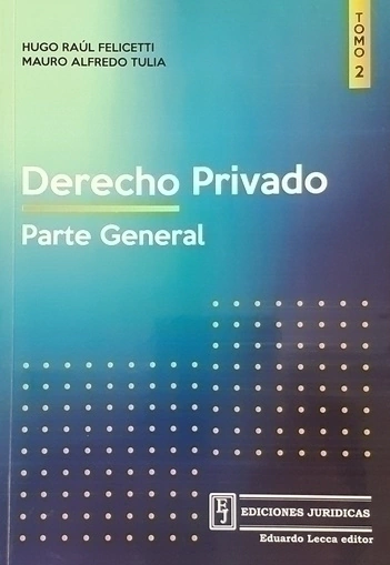 Derecho privado. Parte general. Tomo 2 AUTOR: Felicetti, Tulia