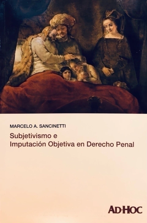 Subjetivismo e imputación objetiva en derecho penal. Autor/es: SANCINETTI, Marcelo A. - comprar online