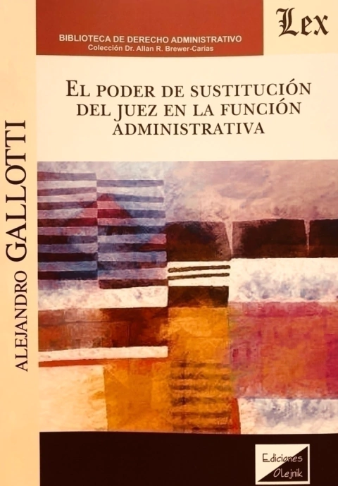 PODER DE SUSTITUCION DEL JUEZ EN LA FUNCION ADMINISTRATIVA, EL Autor : Gallotti - Alejandro -