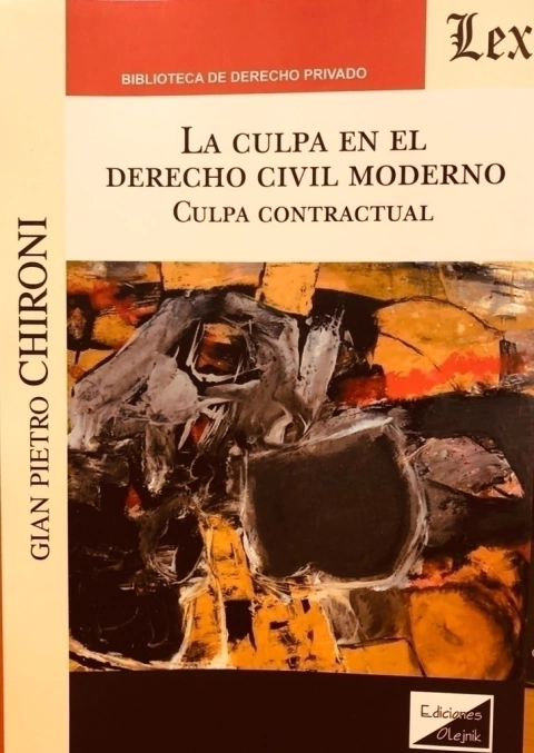 CULPA EN EL DERECHO CIVIL MODERNO. CULPA CONTRACTUAL Autor : Chironi - Gian Pietro -