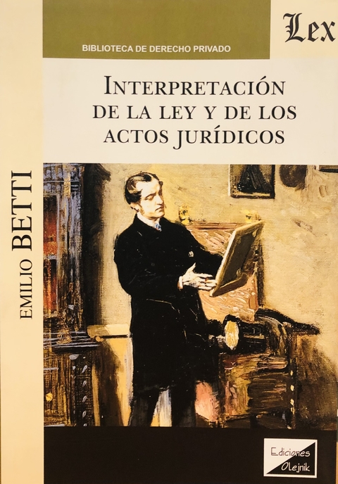 INTERPRETACION DE LA LEY Y DE LOS ACTOS JURIDICOS Autor : Betti - Emilio -