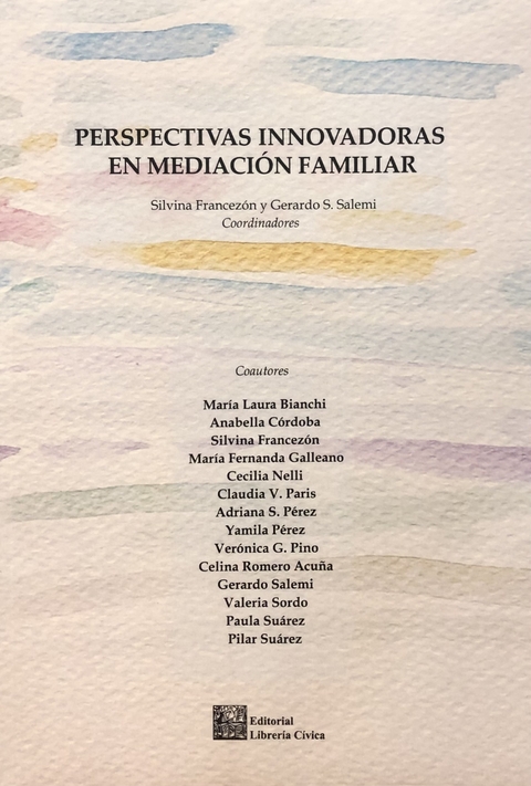 Perspectivas innovadoras en mediación familiar Autores: Francezón, Silvina Salemi, Gerardo S. Coordinadores
