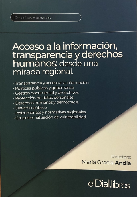 Acceso a la información, transparencia y derechos humanos: Desde una mirada regional Directora: Dra. María Gracia Andía