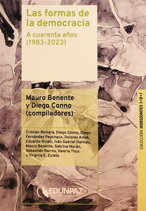 Las formas de la democracia: A cuarenta años (1983-2023) AutoresMauro Benente,