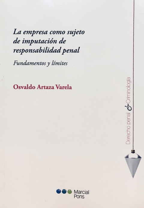 La empresa como sujeto de imputacion de responsabilidad penal Fundamentos y límites Osvaldo Artaza Varela