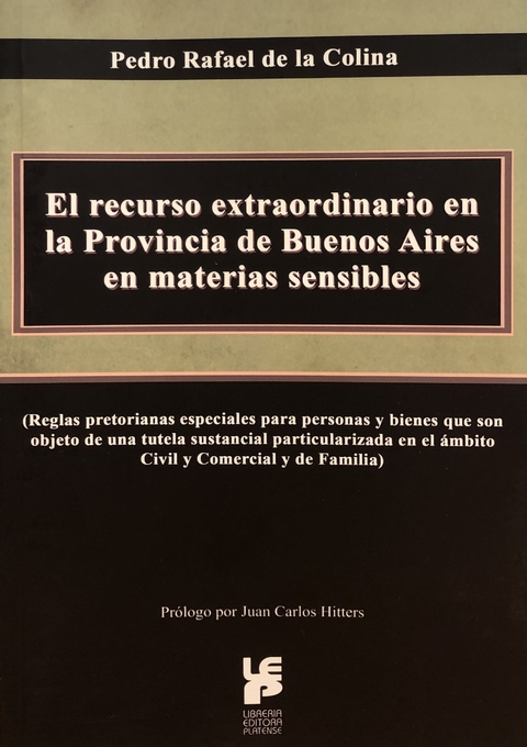 El recurso extraordinario en la provincia de Buenos Aires en materias sensibles Autores: Pedro Rafael De la Colina