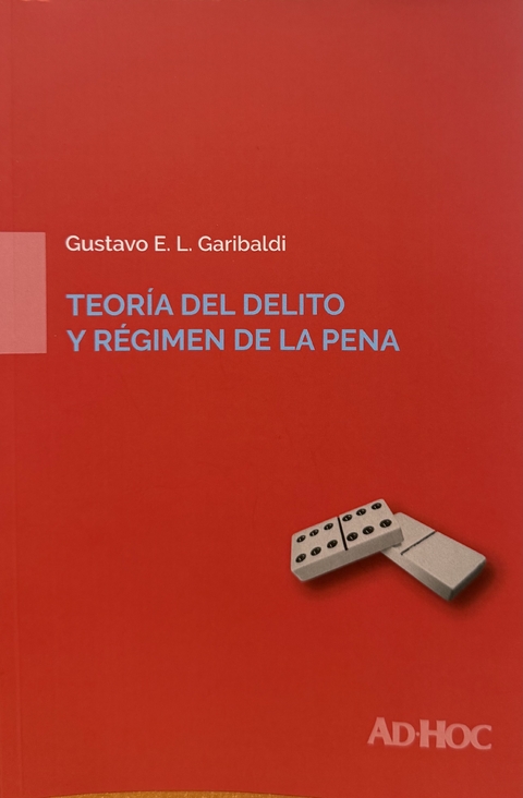 Teoría del delito y régimen de la pena. Garibaldi, Gustavo E. L. - comprar online