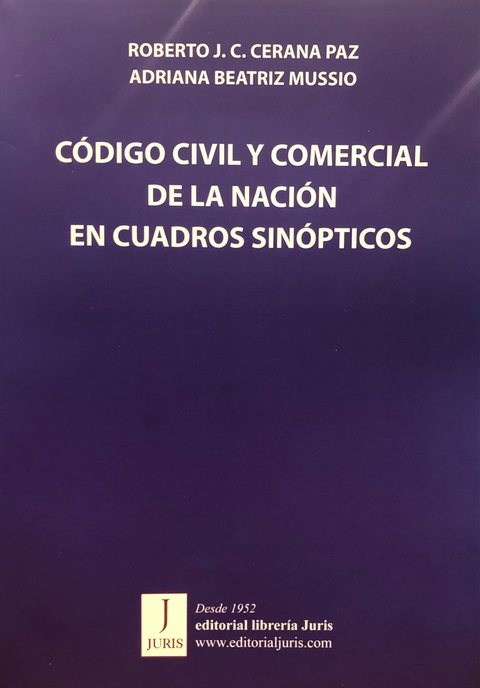 CÓDIGO CIVIL Y COMERCIAL EN CUADROS SINÓPTICOS. AUTORES: ROBERTO CERANA PAZ - ADRIANA MUSSIO