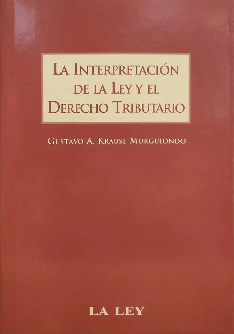 La Interpretación de la Ley y el Derecho Tributario - Krause Murguiondo - comprar online