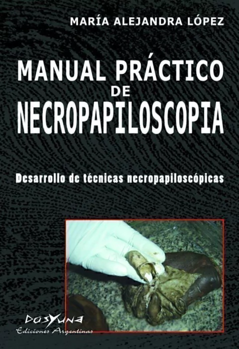 Manual práctico de necropapiloscopía Autores: López María Alejandra