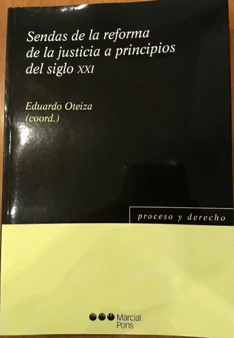 Sendas de la reforma de la justicia a principios del siglo XXI Oteiza, Eduardo (Coord.)