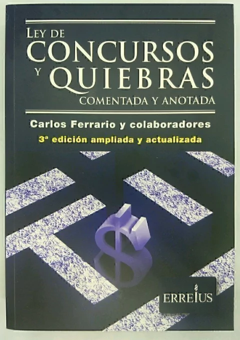 Ley de concursos y quiebras Comentada y anotada Autores: Ferrario, Carlos Á. M. y colaboradores