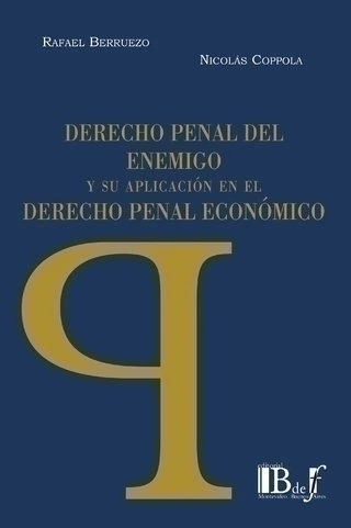DERECHO PENAL DEL ENEMIGO Y SU APLICACIÓN EN EL DERECHO PENAL ECONÓMICO BERRUEZO, RAFAEL - COPPOLA, NICOLÁS -