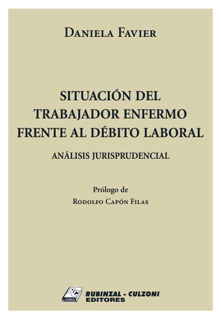 Situación del trabajador enfermo frente al débito laboral. Análisis jurisprudencial - Autor: Favier, Daniela - comprar online
