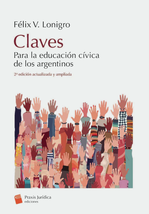 Claves : para la educación cívica de los argentinos Felix V. Lonigro.