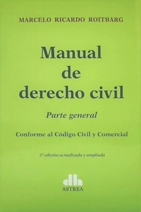 Manual de derecho civil. Parte general Conforme al Código Civil y Comercial ROITBARG, Marcelo R. (Autor