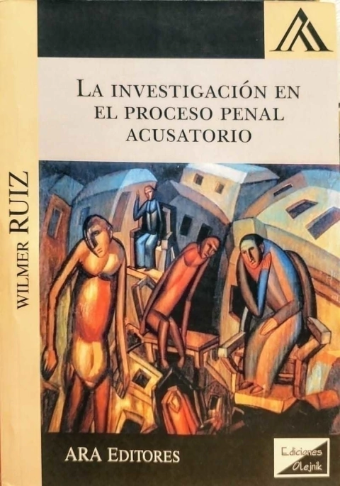 La investigación en el proceso penal acusatorio Ruiz, Wilmer