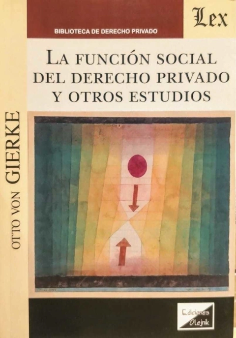 La función social del Derecho privado y otros estudios Gierke, Otto Friedrich Von (1841-19 21)