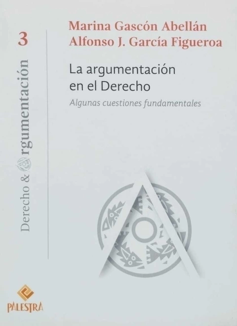 La argumentación en el Derecho Autor: Marina Gascón Abellán / Alfonso F. García Figueroa