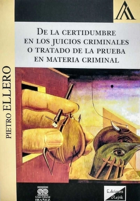De la Certidumbre en los Juicios Criminales o Tratado de la Prueba en Materia Criminal. Pietro Ellero