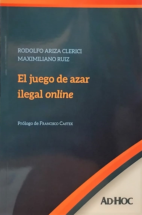 El juego de azar ilegal online Autor/es: ARIZA CLERICI, Rodolfo - RUIZ, Maximiliano