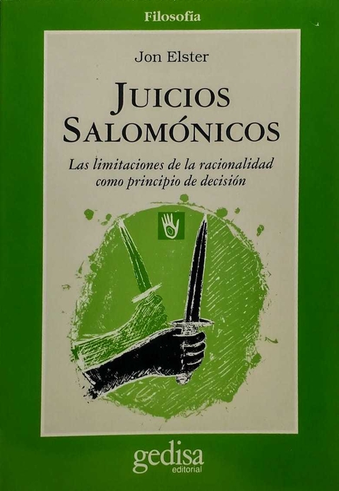 Juicios salomónicos Las limitaciones de la racionalidad como principio de decisión Elster, Jon