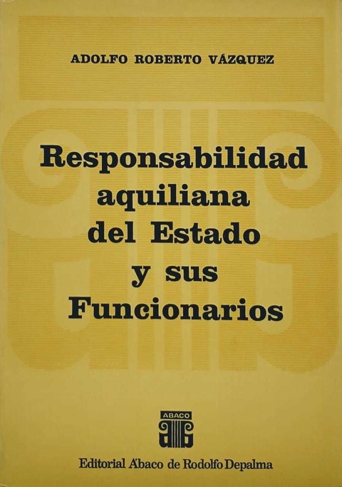 Responsabilidad aquiliana del Estado y sus Funcionarios VÁZQUEZ, ADOLFO R.: