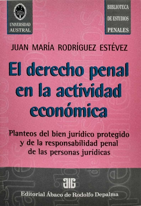 El derecho penal en la actividad económica RODRÍGUEZ ESTÉVEZ, JUAN M.: