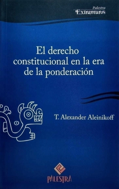 El Derecho Constitucional en la era de la ponderación - T. Alexander Aleinikoff (EE.UU.) - comprar online